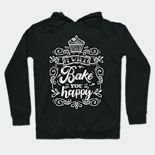 Baking "I Will Bake You Happy" Hoodie